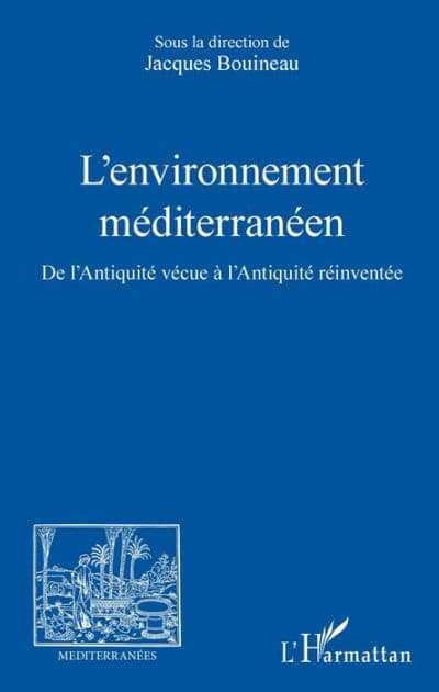 L'environnement méditerranéen: De l'Antiquité vécue à l'Antiquité réinventée by Jacques Bouineau