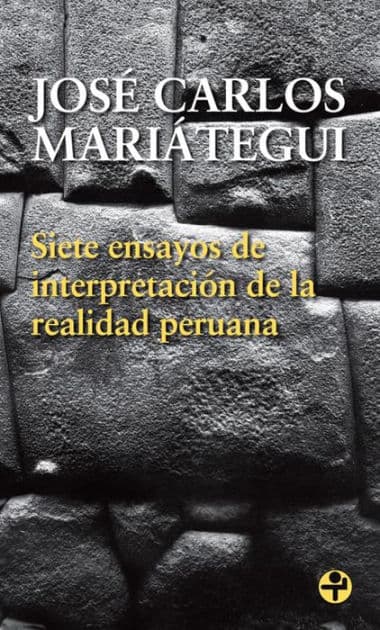Siete ensayos de interpretación de la realidad peruana by José Carlos Mariátegui