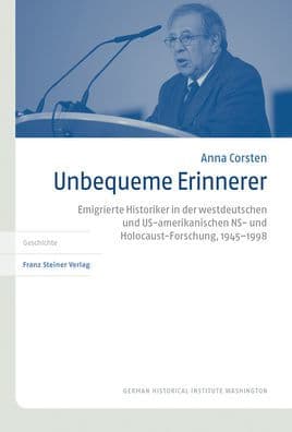Unbequeme Erinnerer: Emigrierte Historiker in der westdeutschen und US-amerikanischen NS- und Holocaust-Forschung, 1945-1998 by Anna Corsten