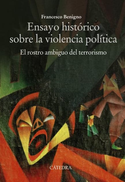 Ensayo histórico sobre la violencia política: El rostro ambiguo del terrorismo by Francesco Benigno