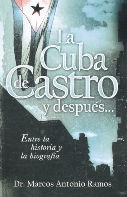 La Cuba de Castro y después...: Entre la historia y la biografía by Marcos Antonio Ramos