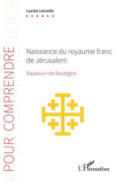 Naissance du royaume franc de Jérusalem: Baudouin de Boulogne by Lucien Leconte