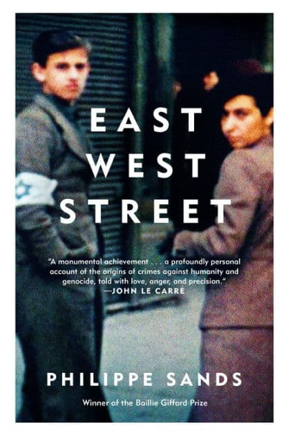East West Street: On the Origins of "Genocide" and "Crimes Against Humanity" by Philippe Sands