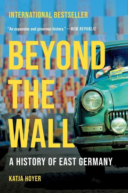 Beyond the Wall: A History of East Germany by Katja Hoyer