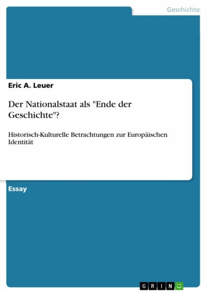 Der Nationalstaat als 'Ende der Geschichte'?: Historisch-Kulturelle Betrachtungen zur Europäischen Identität by Eric A. Leuer