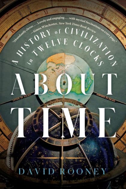 About Time: A History of Civilization in Twelve Clocks by David Rooney