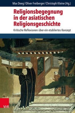 Religionsbegegnung in der asiatischen Religionsgeschichte: Kritische Reflexionen uber ein etabliertes Konzept by Max Deeg