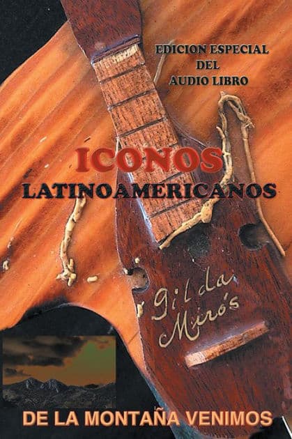 DE LA MONTAÑA VENIMOS: "ICONOS DE LATINOAMERICA" by Gilda Miros