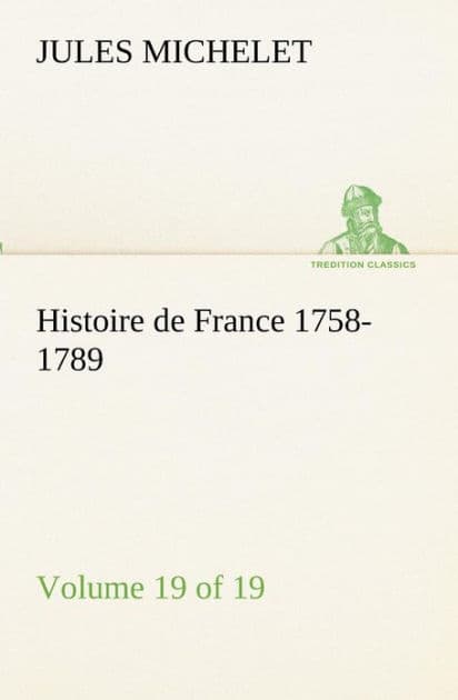 Histoire de France 1758-1789, Volume 19 (of 19) by Jules Michelet