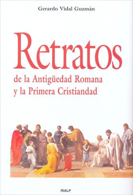 Retratos de la Antigüedad Romana y la Primera Cristiandad by Gerardo Vidal Guzmán