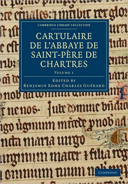 Cartulaire de l'Abbaye de Saint-Père de Chartres: Volume 1 by Benjamin Edme Charles Guérard