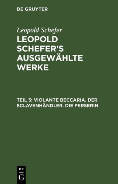Violante Beccaria. Der Sclavenhändler. Die Perserin by Leopold Schefer