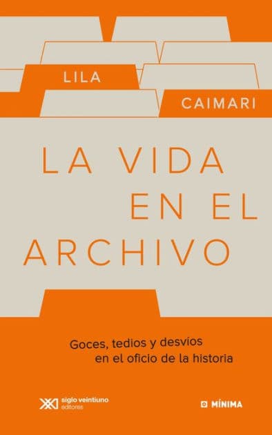 La vida en el archivo: Goces, tedios y desvíos en el oficio de la historia by Lila Caimari