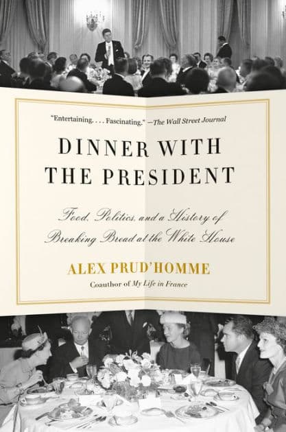 Dinner with the President: Food, Politics, and a History of Breaking Bread at the White House by Alex Prud'homme