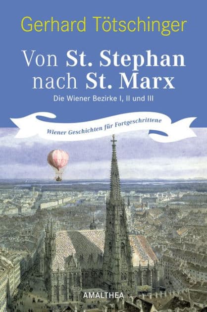 Von St. Stephan nach St. Marx: Die Wiener Bezirke I, II und III. Wiener Geschichten für Fortgeschrittene by Gerhard Tötschinger