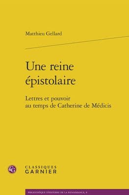 Une reine epistolaire: Lettres et pouvoir au temps de Catherine de Medicis by Matthieu Gellard