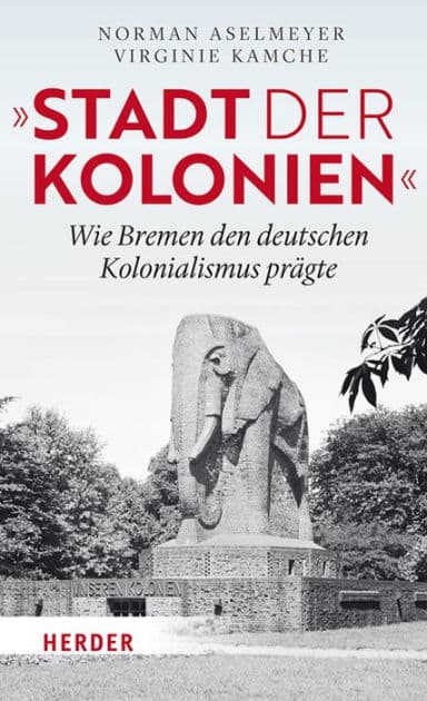 "Stadt der Kolonien": Wie Bremen den deutschen Kolonialismus prägte by Norman Aselmeyer