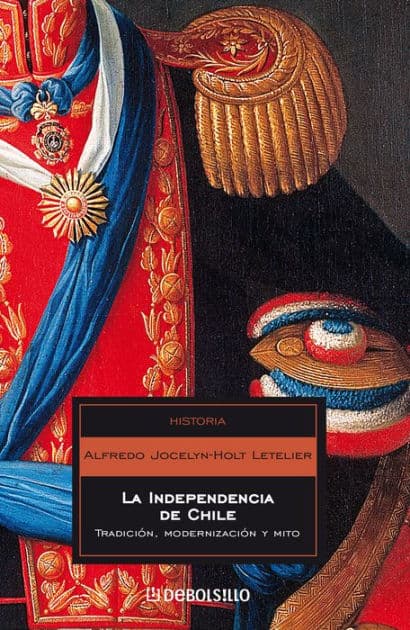 La independencia de Chile: Tradición, modernización y mito by Alfredo Jocelyn Holt