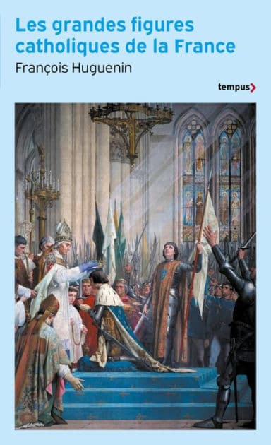 Les grandes figures catholiques de la France by François Huguenin