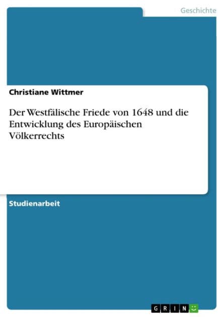 Der Westfälische Friede von 1648 und die Entwicklung des Europäischen Völkerrechts by Christiane Wittmer