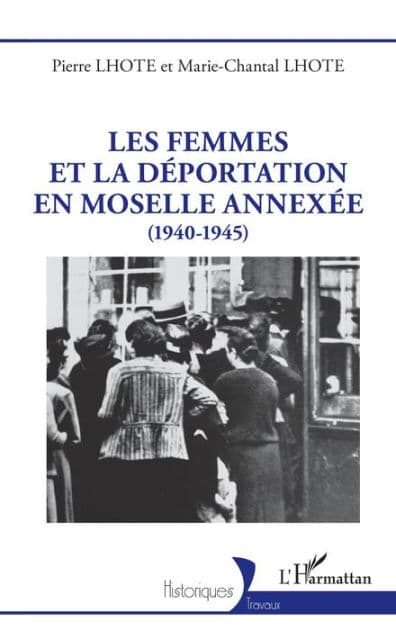 Les femmes et la déportation en Moselle annexée: (1940-1945) by Pierre Lhote