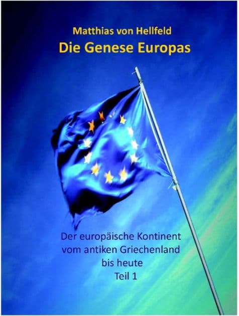 Die Genese Europas: Der europäische Kontinent vom antiken Griechenland bis heute by Matthias von Hellfeld