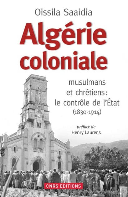 Algérie coloniale. Quand chrétiens et musulmans cohabitent by Oissila Saaidia