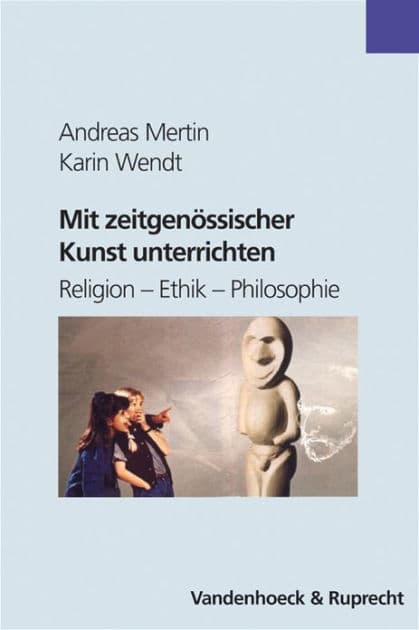 Mit zeitgenossischer Kunst unterrichten: Religion - Ethik - Philosophie by Andreas Mertin