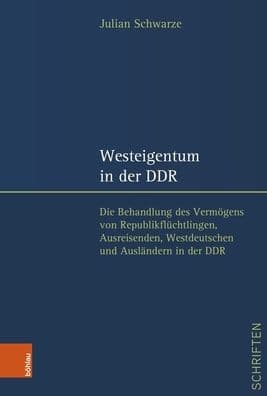 Westeigentum in der DDR: Die Behandlung des Vermogens von Republikfluchtlingen, Ausreisenden, Westdeutschen und Auslandern in der DDR by Julian Schwarze