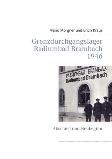 Grenzdurchgangslager Radiumbad Brambach 1946: Abschied und Neubeginn by Mario Morgner