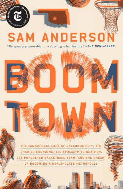 Boom Town: The Fantastical Saga of Oklahoma City, Its Chaotic Founding... Its Purloined Basketball Team, and the Dream of Becoming a World-class Metropolis by Sam Anderson