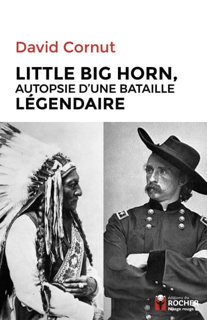 Little Big Horn: Autopsie d'une bataille légendaire by David Cornut