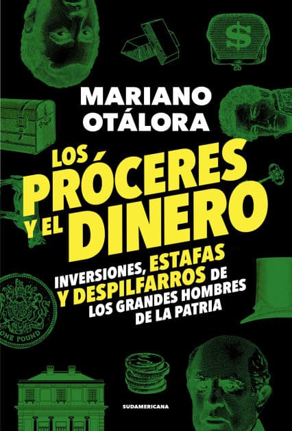 Los próceres y el dinero: Inversiones, estafas y despilfarros de los grandes hombres de la Patria by Mariano Otálora