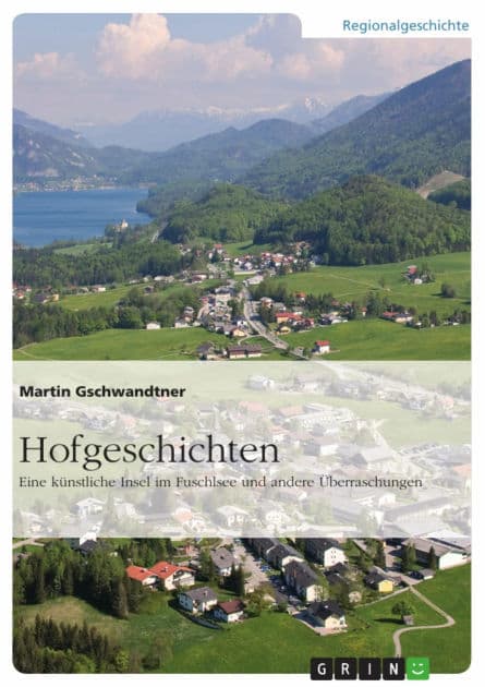 Hofgeschichten. Eine künstliche Insel im Fuschlsee und andere Überraschungen by Martin Gschwandtner