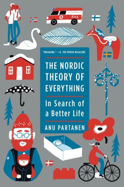 The Nordic Theory of Everything: In Search of a Better Life by Anu Partanen