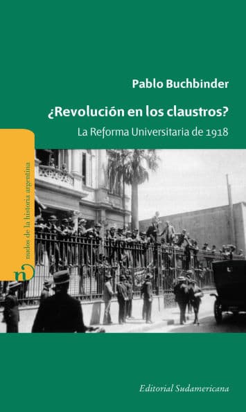 ¿Revolución en los claustros?: La reforma universitaria de 1918 by Pablo Buchbinder