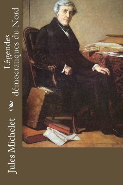 Légendes démocratiques du Nord by Jules Michelet