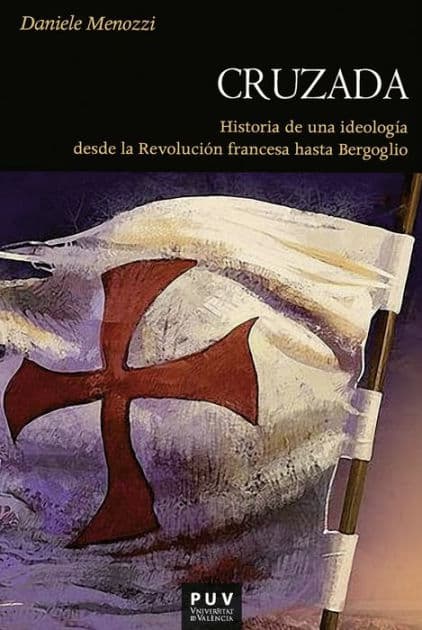 Cruzada: Historia de una ideología desde la Revolución Francesa hasta Bergoglio by Daniele Menozzi