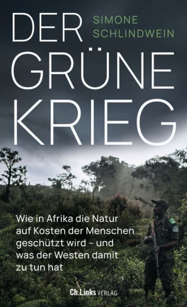 Der grüne Krieg: Wie in Afrika die Natur auf Kosten der Menschen geschützt wird - und was der Westen damit zu tun hat by Simone Schlindwein
