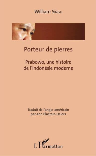 Porteur de pierres: Prabowo, une histoire de l'Indonésie moderne by William Singh