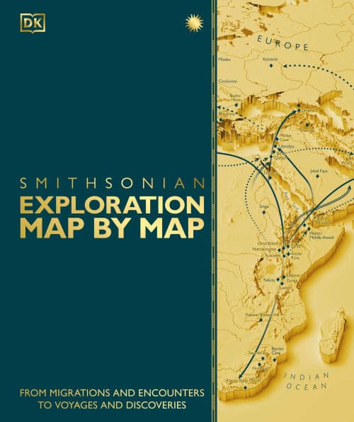 Exploration Map by Map: From Migrations and Encounters to Voyages and Discoveries by DK