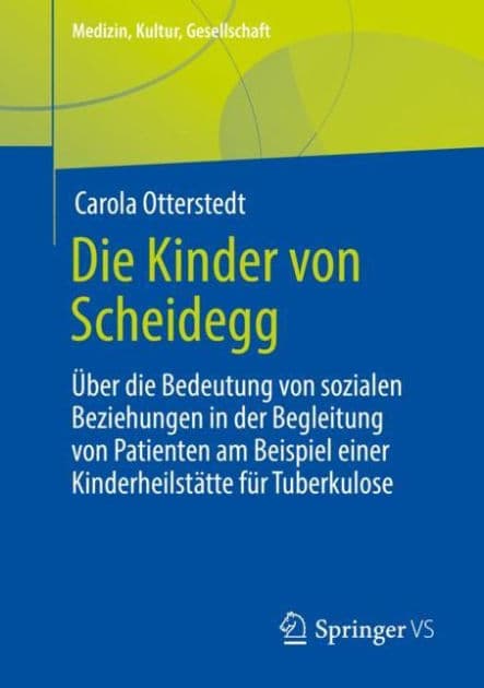 Die Kinder von Scheidegg: ï¿½ber die Bedeutung von sozialen Beziehungen in der Begleitung von Patienten am Beispiel einer Kinderheilstï¿½tte fï¿½r Tuberkulose by Carola Otterstedt