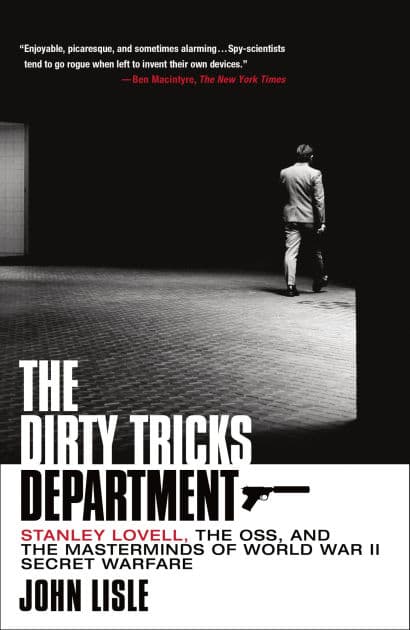 The Dirty Tricks Department: Stanley Lovell, the OSS, and the Masterminds of World War II Secret Warfare by John Lisle
