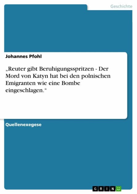 'Reuter gibt Beruhigungsspritzen - Der Mord von Katyn hat bei den polnischen Emigranten wie eine Bombe eingeschlagen.': Der Mord von Katyn hat bei den polnischen Emigranten wie eine Bombe eingeschlagen. by Johannes Pfohl