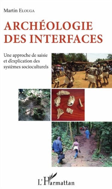 Archéologie des interfaces: Une approche de saisie et d'explication des systèmes socioculturels by Martin Elouga