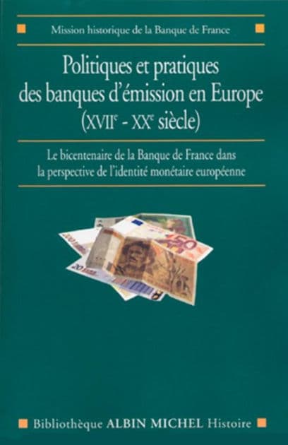 Politiques et pratiques des banques d'émission en Europe (XVIIe-XXe siècle): Le bicentenaire de la Banque de France dans la perspective de l'identité monétaire européenne by Collectif