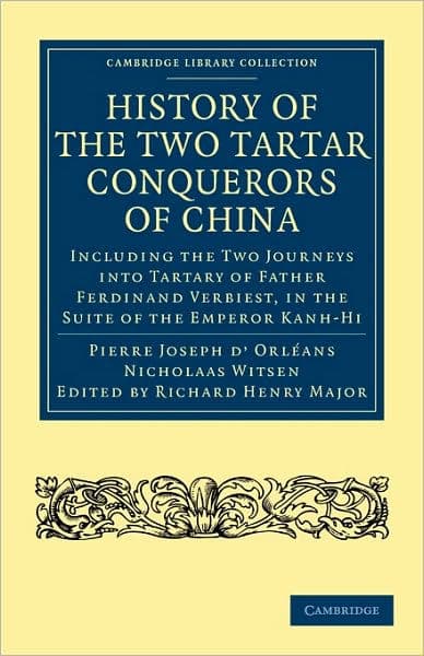 History of the Two Tartar Conquerors of China: Including the Two Journeys into Tartary of Father Ferdinand Verhiest, in the Suite of the Emperor Kanh-Hi: From the French of Père Pierre Joseph d'Orléans; to which is added Father Pereira's Journey into Tart by Pierre Joseph d'Orléans