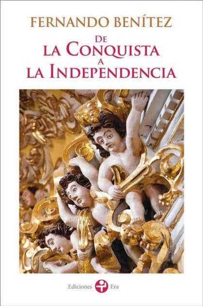 De la Conquista a la Independencia by Fernando Benítez