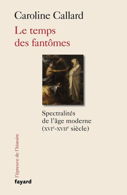 Le temps des fantômes: Spectralités d'Ancien Régime XVIe-XVIIe siècle by Caroline Callard