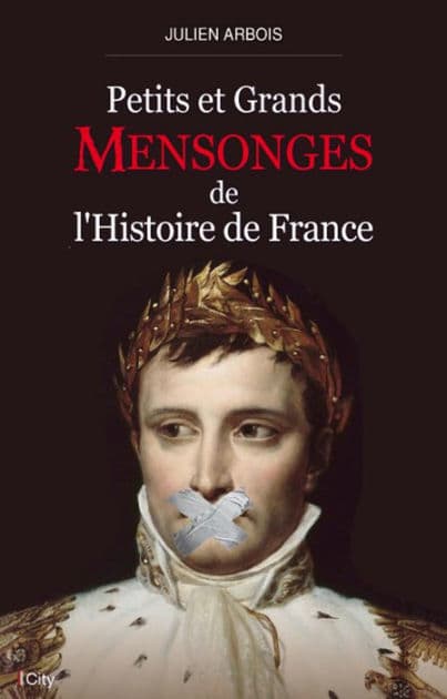Petits et grands mensonges de l'histoire de France by Julien Arbois